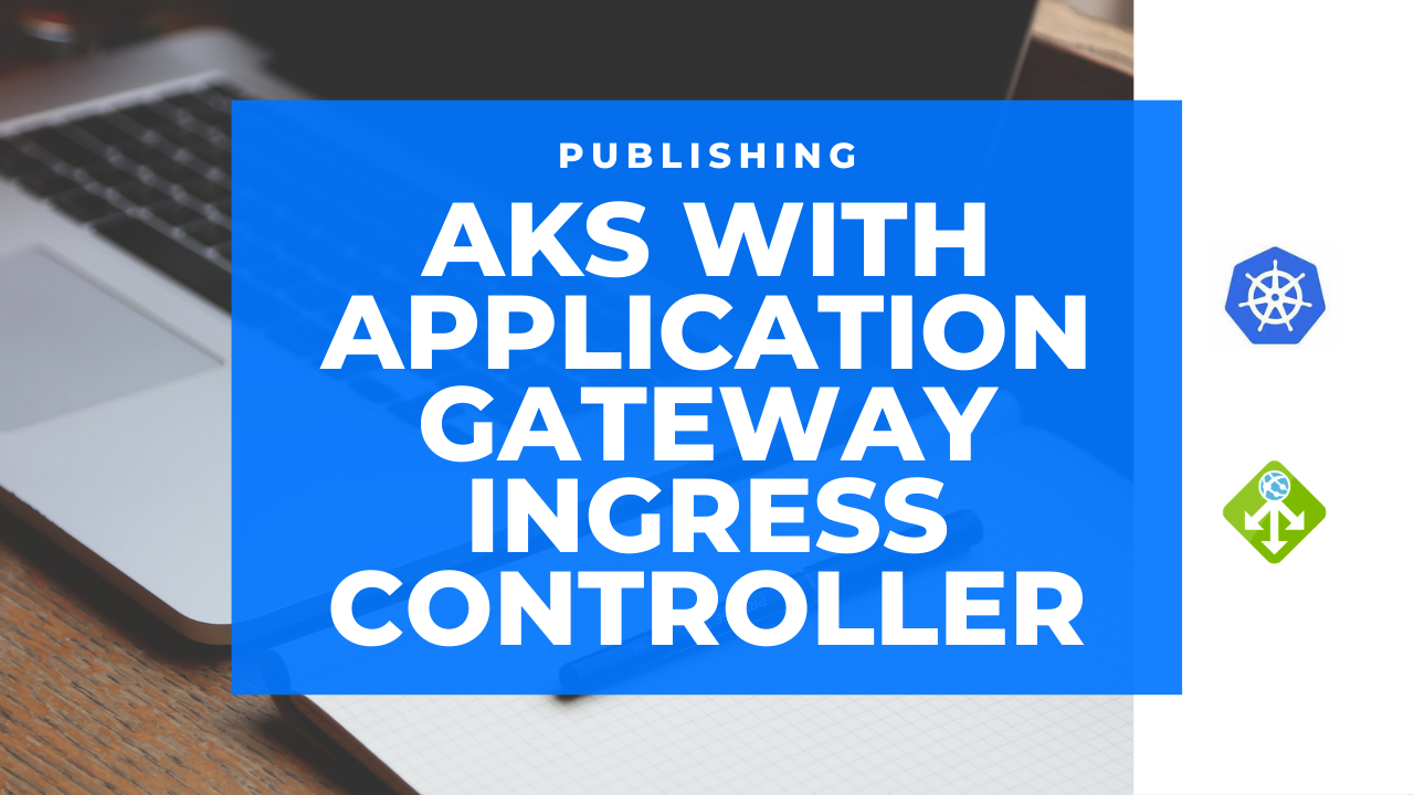 Publishing AKS with Application Gateway Ingress Controller