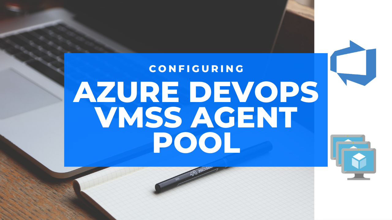Configuring Azure DevOps VMSS Agent Pool